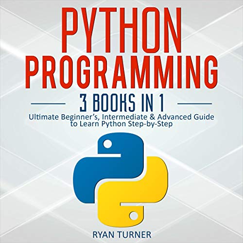 Python Programming: 3 Books in 1: Ultimate Beginner’s, Intermediate & Advanced Guide - Epub + Converted pdf